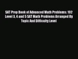 Read SAT Prep Book of Advanced Math Problems: 192 Level 3 4 and 5 SAT Math Problems Arranged