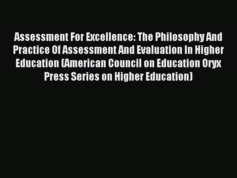 Read Assessment For Excellence: The Philosophy And Practice Of Assessment And Evaluation In