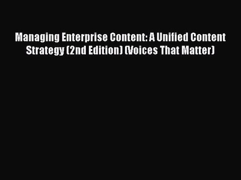 Read Managing Enterprise Content: A Unified Content Strategy (2nd Edition) (Voices That Matter)