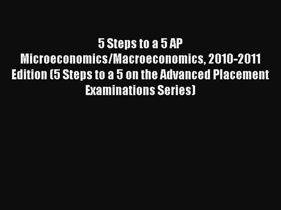 Download 5 Steps to a 5 AP Microeconomics/Macroeconomics 2010-2011 Edition (5 Steps to a 5