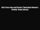 Download Kids' Dress-Ups and Parties (Australian Women's Weekly Home Library) Read Online