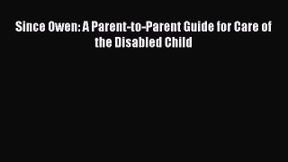 PDF Since Owen: A Parent-to-Parent Guide for Care of the Disabled Child Read Online