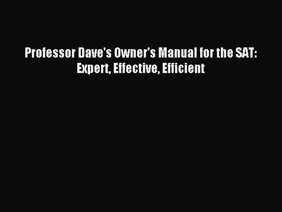 Read Professor Dave's Owner's Manual for the SAT: Expert Effective Efficient Ebook Free