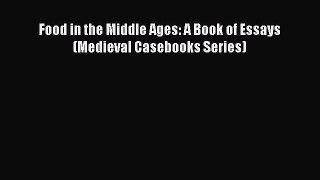 Download Food in the Middle Ages: A Book of Essays (Medieval Casebooks Series) Ebook