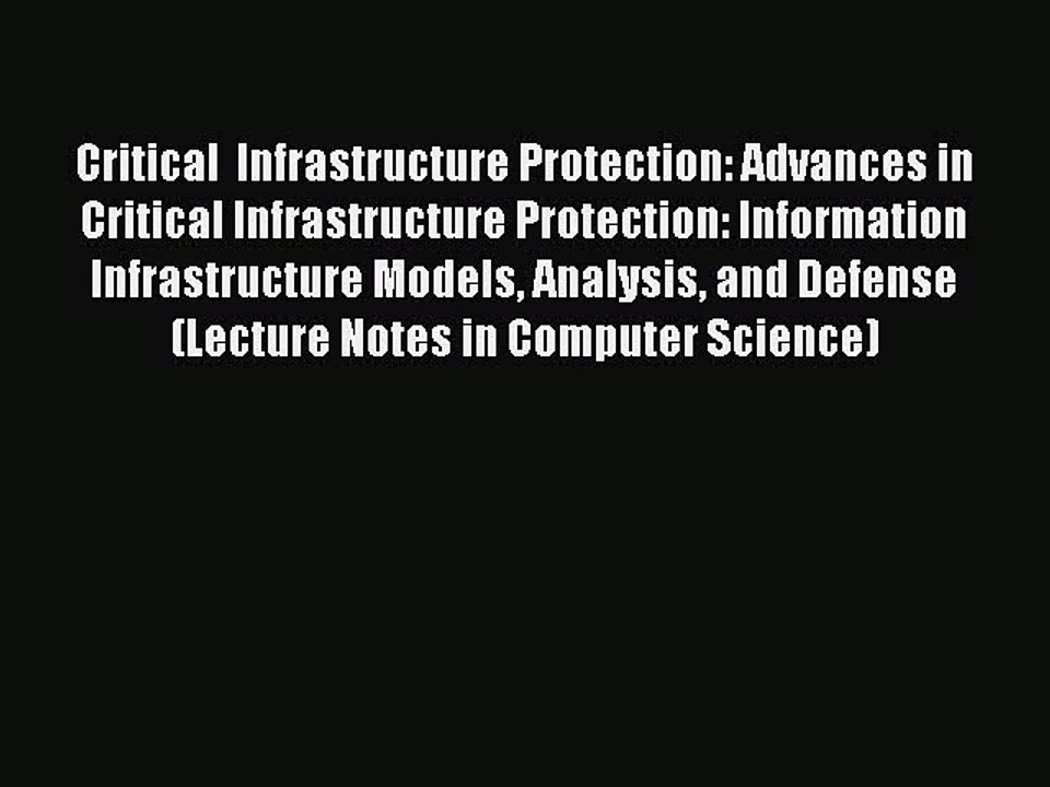 Read Critical  Infrastructure Protection: Advances in Critical Infrastructure Protection: Information
