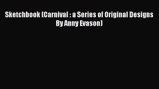 Download Sketchbook (Carnival : a Series of Original Designs By Anny Evason) PDF Book Free