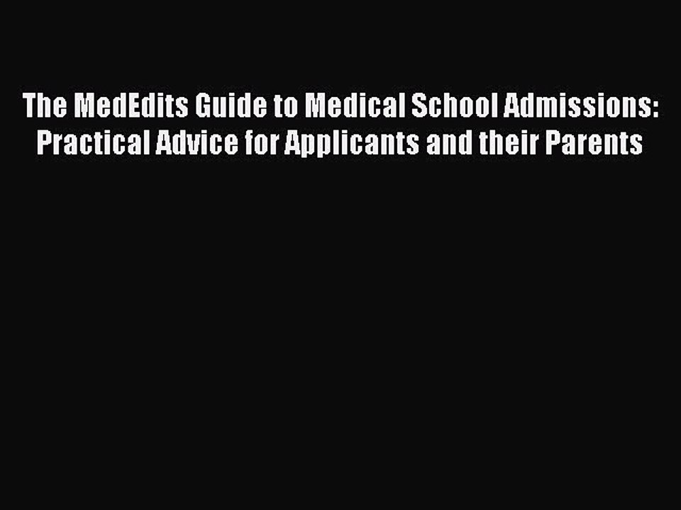 Read The MedEdits Guide to Medical School Admissions: Practical Advice for Applicants and their