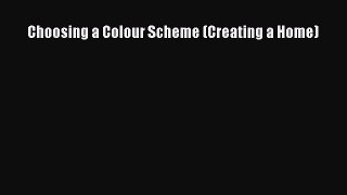 Download Choosing a Colour Scheme (Creating a Home) Free Books