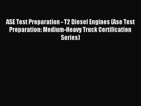 Read ASE Test Preparation - T2 Diesel Engines (Ase Test Preparation: Medium-Heavy Truck Certification