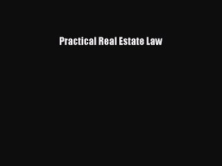 Read Practical Real Estate Law Ebook Free