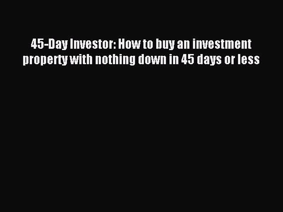 Read 45-Day Investor: How to buy an investment property with nothing down in 45 days or less