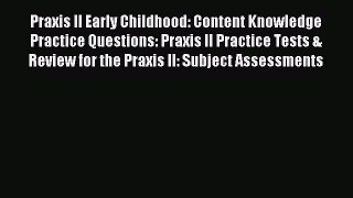 Download Praxis II Early Childhood: Content Knowledge Practice Questions: Praxis II Practice