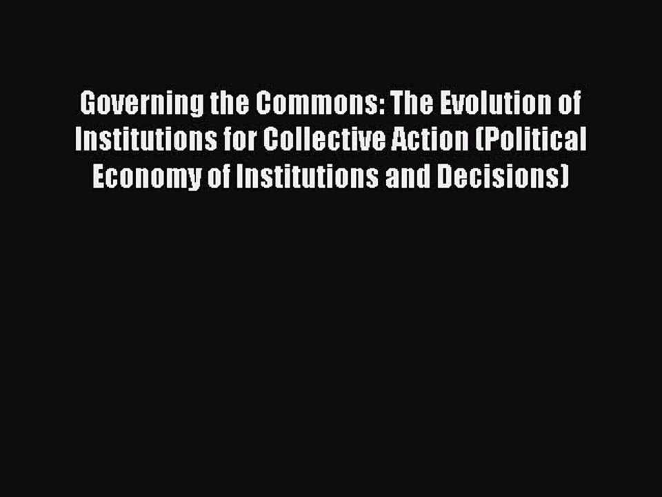 Read Governing the Commons: The Evolution of Institutions for Collective Action (Political