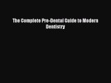 Read The Complete Pre-Dental Guide to Modern Dentistry Ebook Free