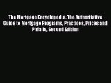 Read The Mortgage Encyclopedia: The Authoritative Guide to Mortgage Programs Practices Prices