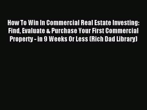 Read How To Win In Commercial Real Estate Investing: Find Evaluate & Purchase Your First Commercial
