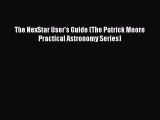Download The NexStar User's Guide (The Patrick Moore Practical Astronomy Series) Ebook Online