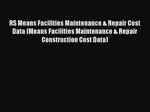 [Download] RS Means Facilities Maintenance & Repair Cost Data (Means Facilities Maintenance