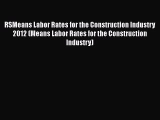 Download Video: [PDF] RSMeans Labor Rates for the Construction Industry 2012 (Means Labor Rates for the Construction#