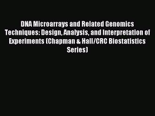 Read DNA Microarrays and Related Genomics Techniques: Design Analysis and Interpretation of