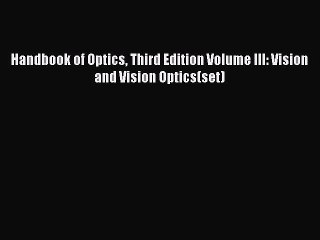 Read Handbook of Optics Third Edition Volume III: Vision and Vision Optics(set) Ebook Free