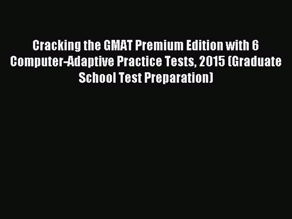 Read Cracking the GMAT Premium Edition with 6 Computer-Adaptive Practice Tests 2015 (Graduate