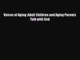 Download Voices of Aging: Adult Children and Aging Parents Talk with God  EBook