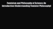 Read Feminism and Philosophy of Science: An Introduction (Understanding Feminist Philosophy)