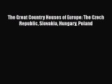 PDF The Great Country Houses of Europe: The Czech Republic Slovakia Hungary Poland PDF Book