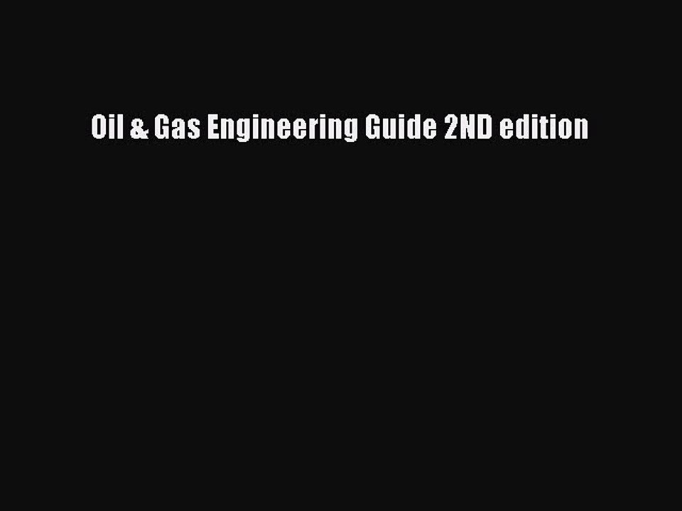 Read Oil & Gas Engineering Guide 2ND edition Ebook Free