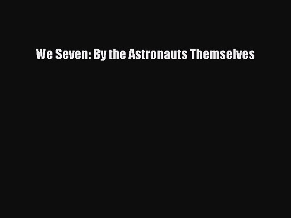 Read We Seven: By the Astronauts Themselves Ebook Free