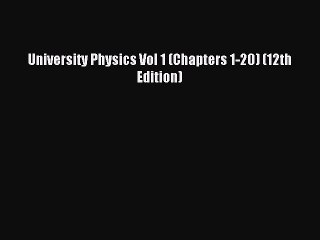 Read University Physics Vol 1 (Chapters 1-20) (12th Edition) PDF Free