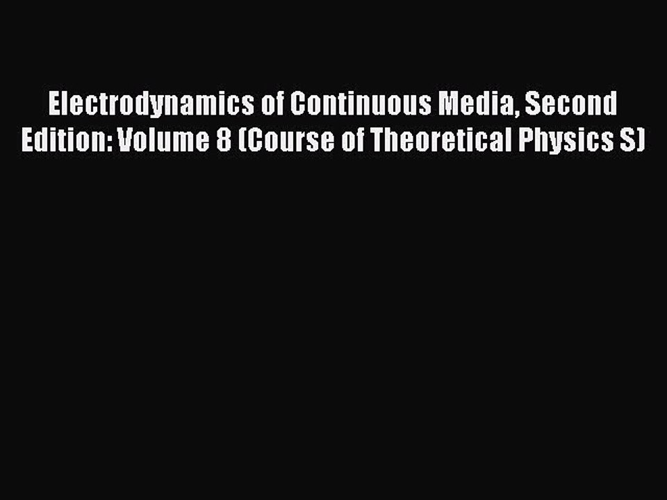Read Electrodynamics of Continuous Media Second Edition: Volume 8 (Course of Theoretical Physics