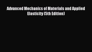 Read Advanced Mechanics of Materials and Applied Elasticity (5th Edition) PDF Free