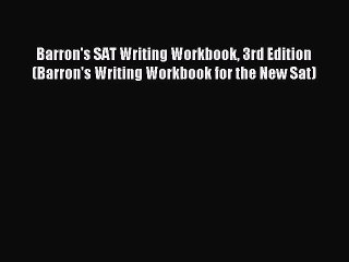 Read Barron's SAT Writing Workbook 3rd Edition (Barron's Writing Workbook for the New Sat)