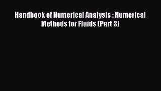 Read Handbook of Numerical Analysis : Numerical Methods for Fluids (Part 3) Ebook Free