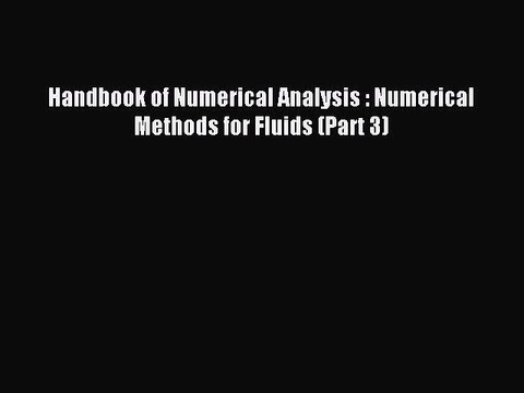 Read Handbook of Numerical Analysis : Numerical Methods for Fluids (Part 3) Ebook Free