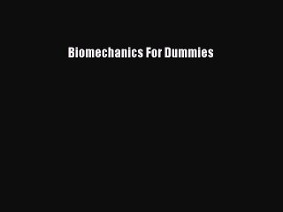 Read Biomechanics For Dummies Ebook Free