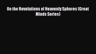 Read On the Revolutions of Heavenly Spheres (Great Minds Series) Ebook Free