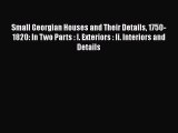 PDF Small Georgian Houses and Their Details 1750-1820: In Two Parts : I. Exteriors : Ii. Interiors