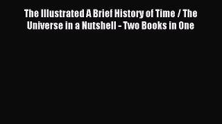 Read The Illustrated A Brief History of Time / The Universe in a Nutshell - Two Books in One