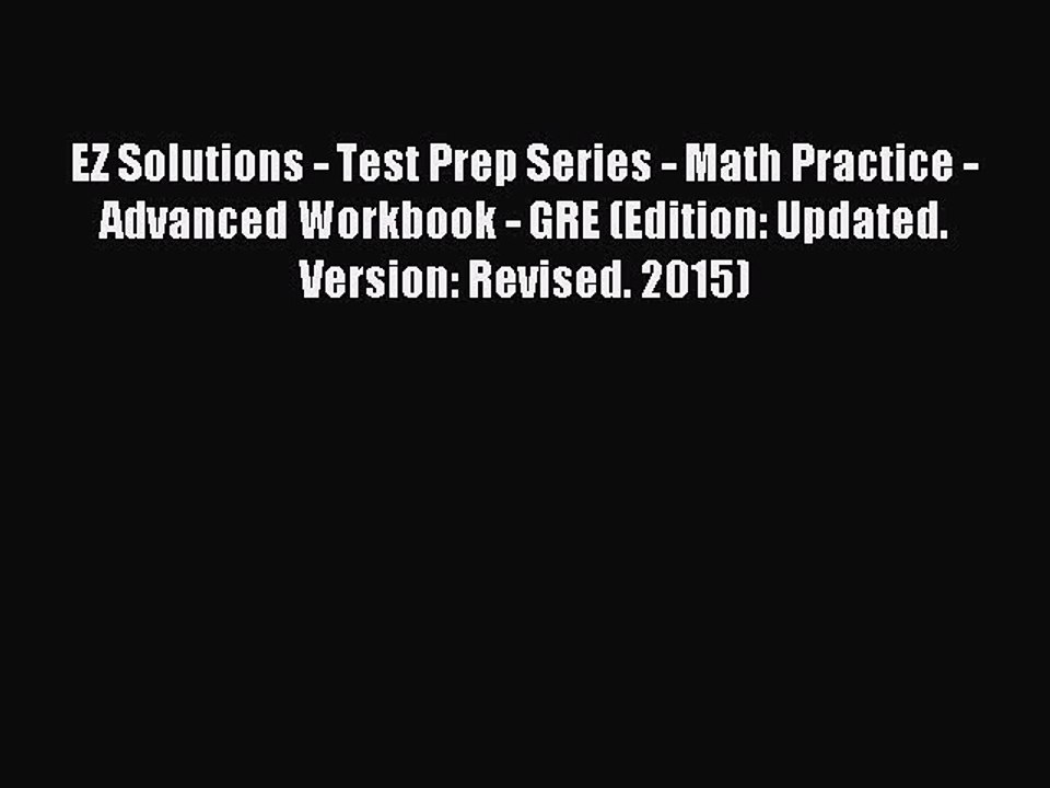 Read EZ Solutions - Test Prep Series - Math Practice - Advanced Workbook - GRE (Edition: Updated.