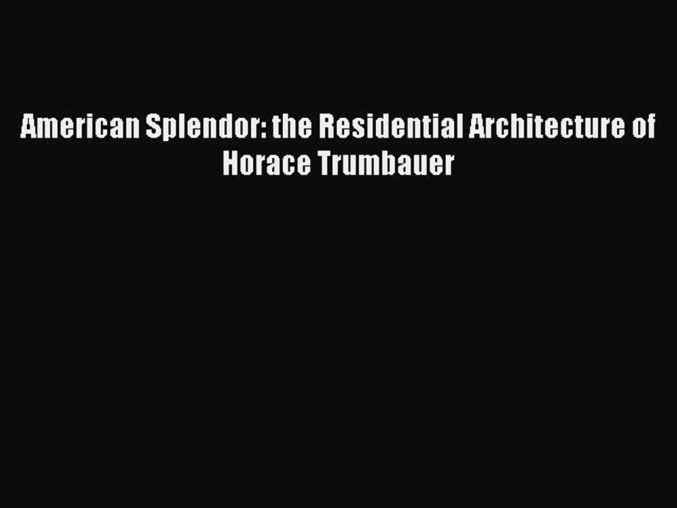 Download American Splendor: The Residential Architecture of Horace Trumbauer Read Online