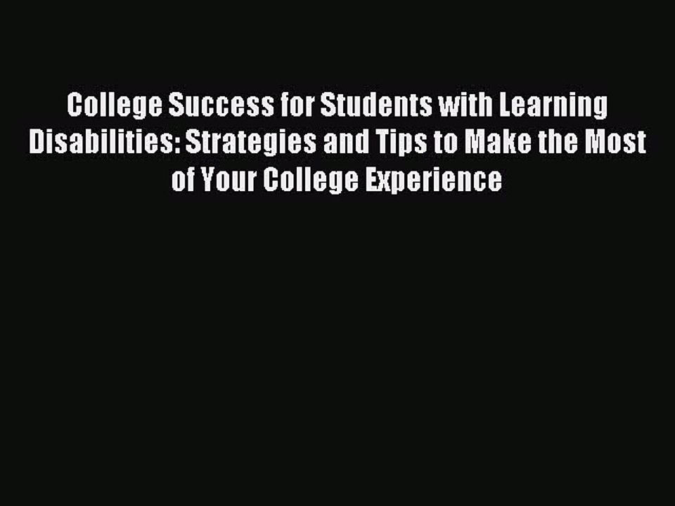 Read College Success for Students with Learning Disabilities: Strategies and Tips to Make the