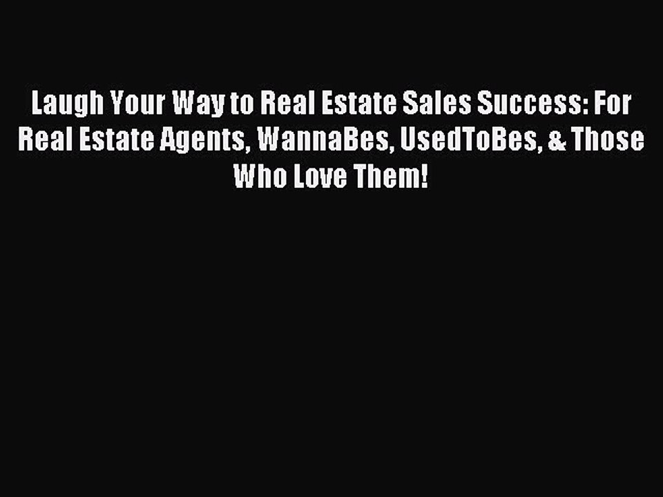 Read Laugh Your Way to Real Estate Sales Success: For Real Estate Agents WannaBes UsedToBes