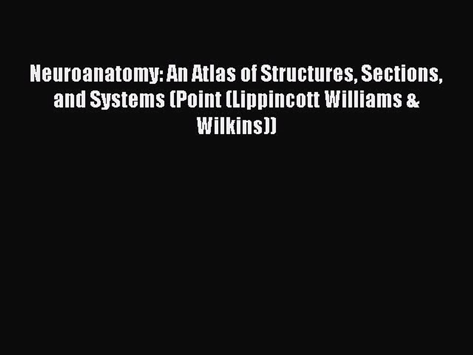 Read Neuroanatomy: An Atlas of Structures Sections and Systems (Point (Lippincott Williams