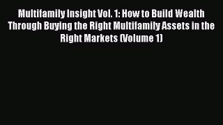 Read Multifamily Insight Vol. 1: How to Build Wealth Through Buying the Right Multifamily Assets