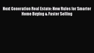 Read Next Generation Real Estate: New Rules for Smarter Home Buying & Faster Selling Ebook