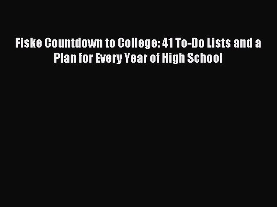 Read Fiske Countdown to College: 41 To-Do Lists and a Plan for Every Year of High School Ebook