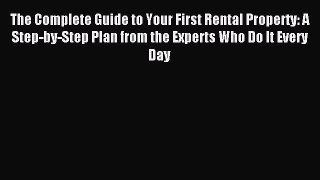 Read The Complete Guide to Your First Rental Property: A Step-by-Step Plan from the Experts